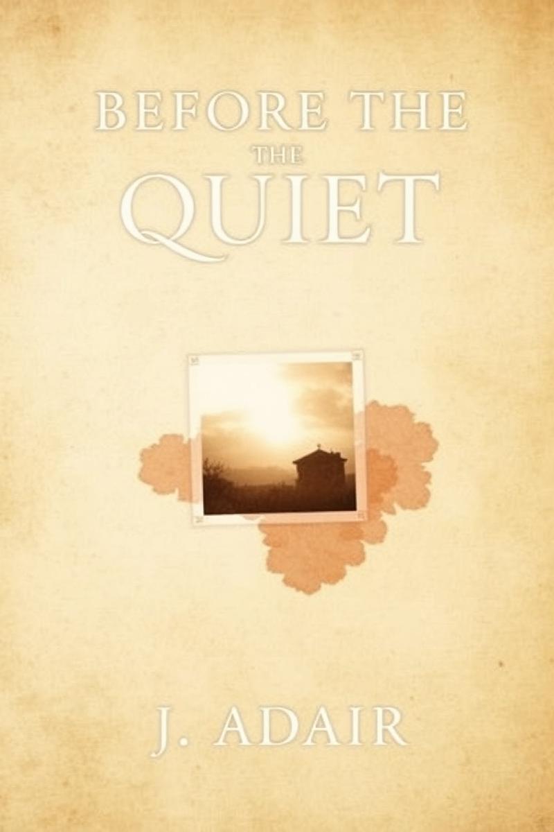 Before the Quiet by J. Adair